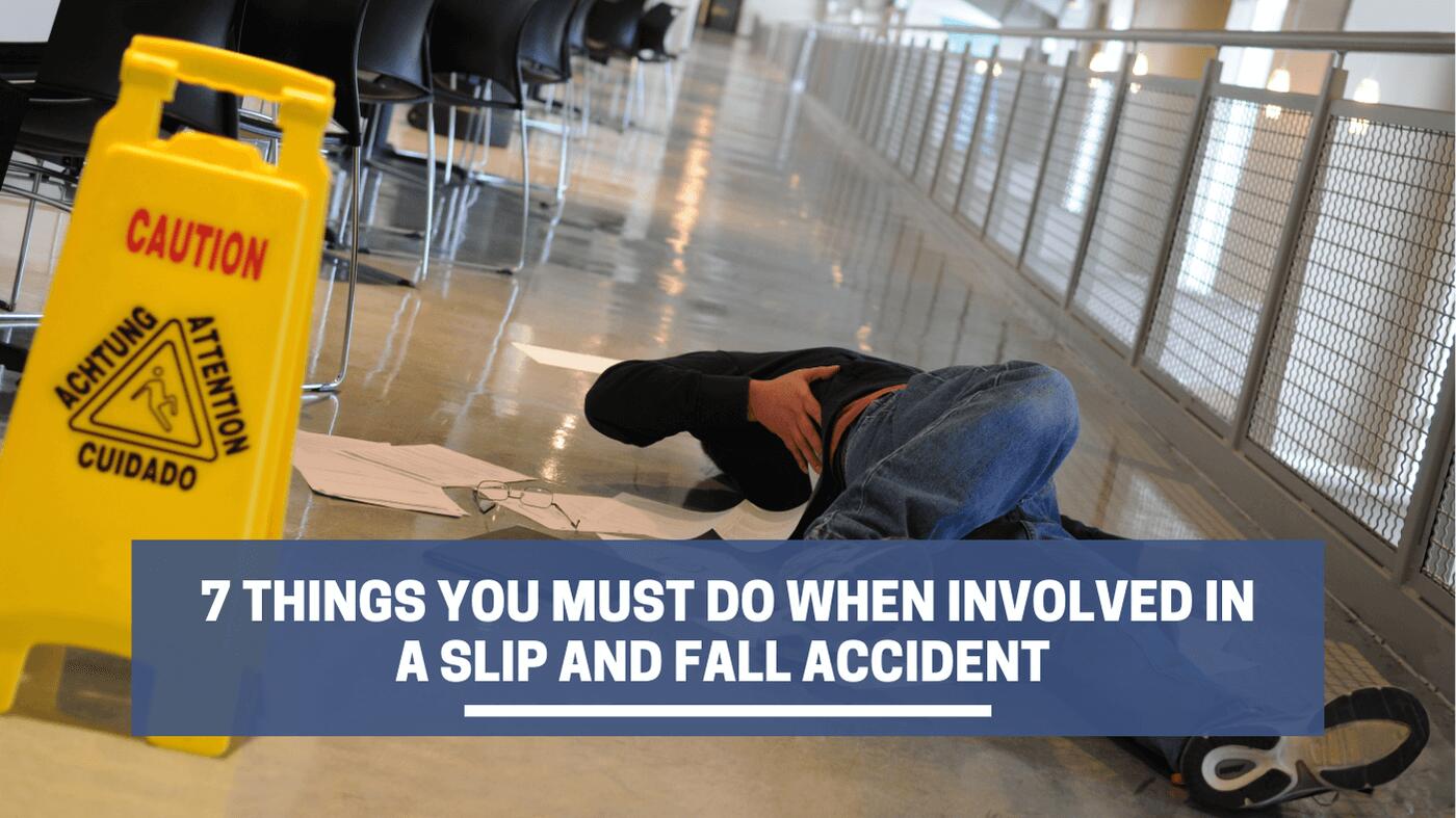 7 Things You Must Do When Involved in a Slip and Fall Accident