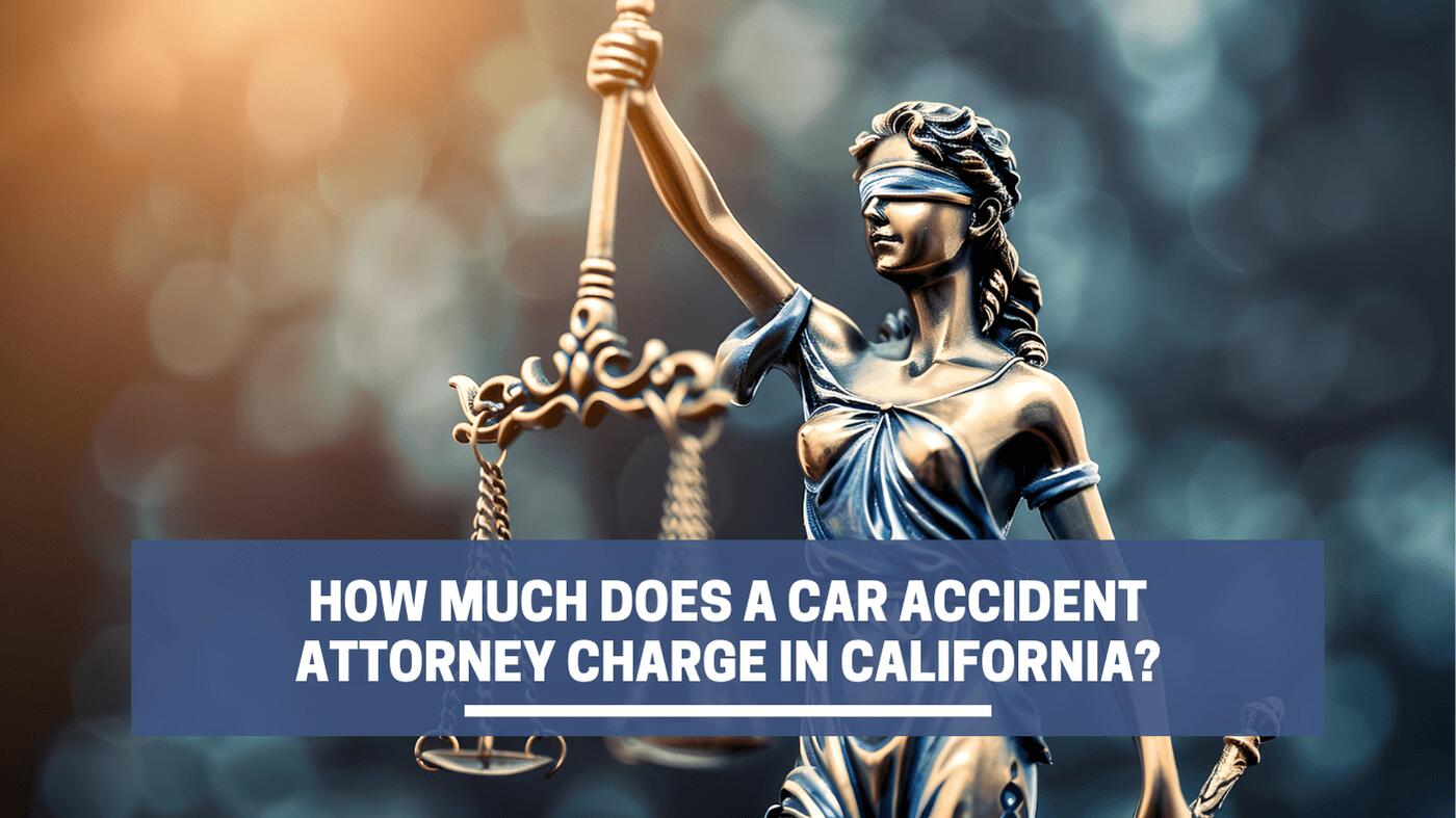 How Much Do Attorneys in California Charge for Car Accident Cases?