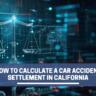 How To Calculate A Car Accident Settlement in California