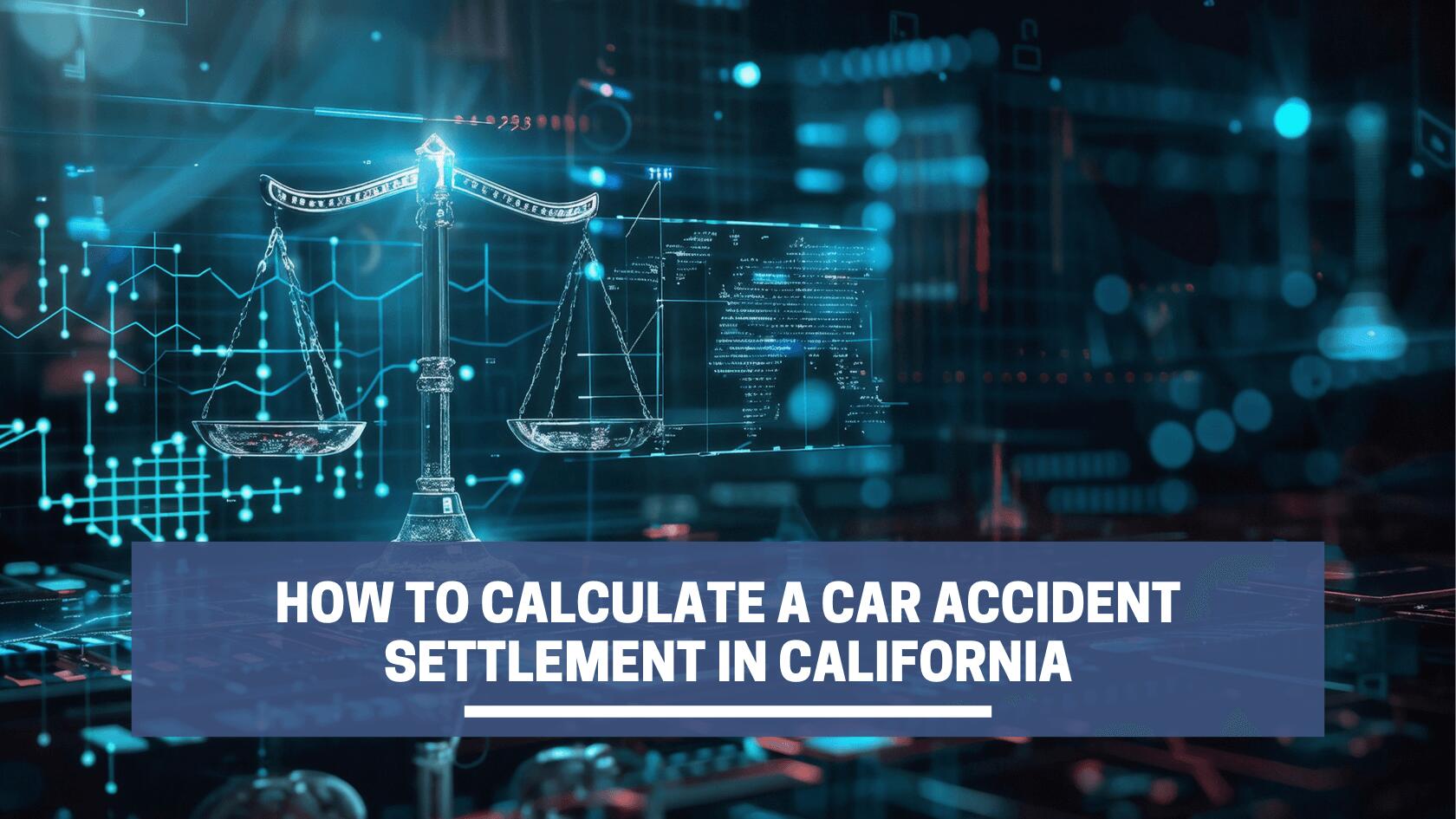 How To Calculate A Car Accident Settlement in California