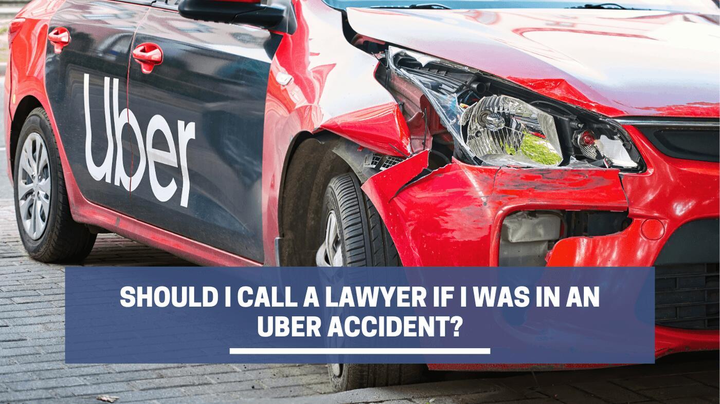 Should I Call a Lawyer If I Was in an Uber Accident?