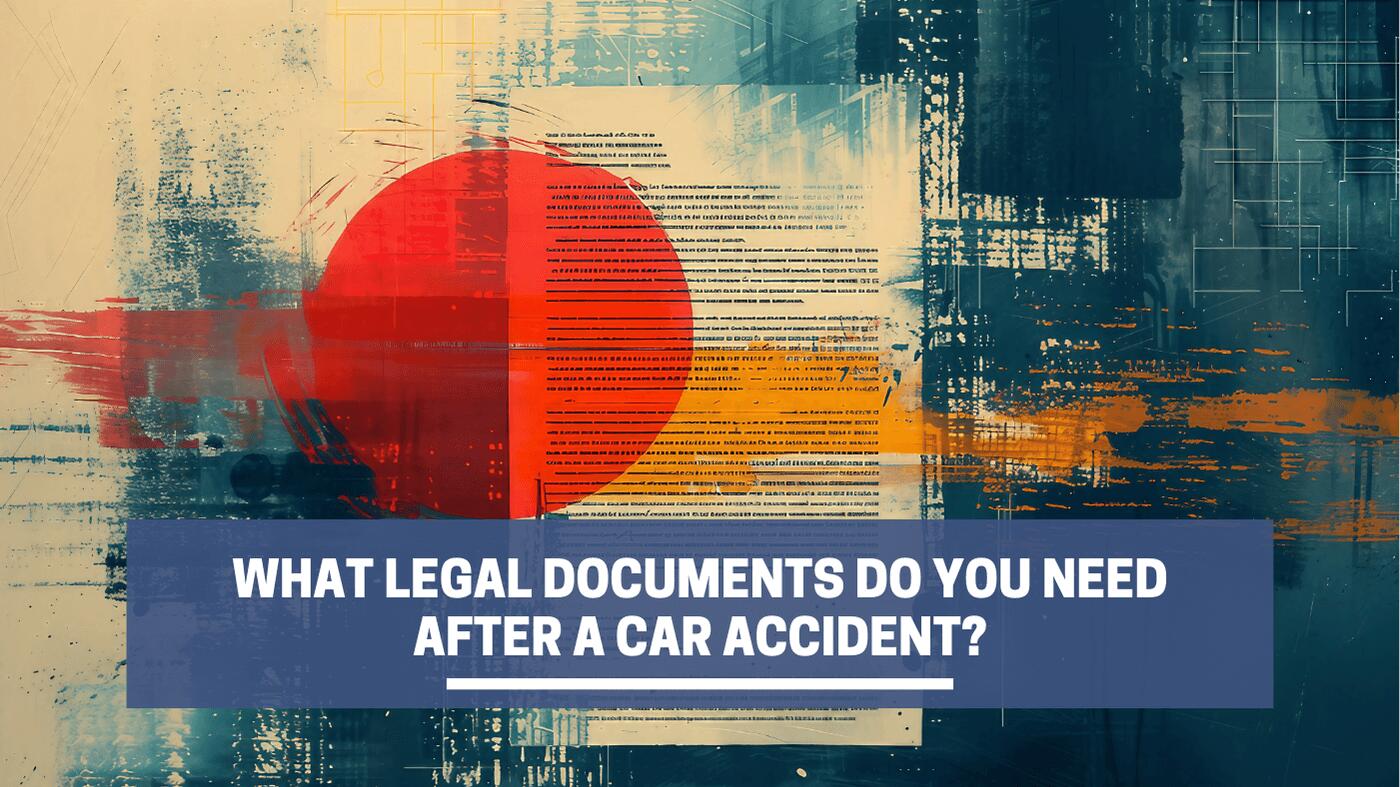 What Legal Documents Do You Need After a Car Accident?